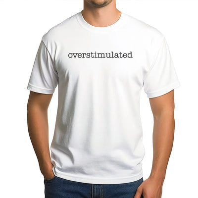 Overstimulated T-Shirt | Minimalist Typographic Sarcastic Quote | 100% Cotton Premium Unisex Tee | Funny Gift For Gen Z And Introverts